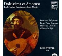 Dolcissima et Amorosa: Early Italian Renaissance Lute Music - Paul O'Dette by Paul O'Dette, Francesco Da Milano, Pietro Paolo Borrono, Marco da L'Alquila, Alb [Music CD]