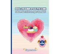 Dolcissimi Pasticcini - Album da Colorare per Bambini: 24 dolcissime pagine da colorare con cupcake, gelati e dolcetti - perfetto per bambini dai 3 ai 7 anni