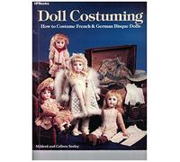 Doll Costuming: How to Costume French and German Bisque Dolls