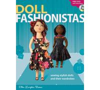 Doll Fashionistas: Sewing Stylish Dolls and Their Wardrobes