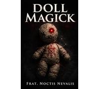 Doll Magick: A Forbidden Grimoire and Spell Book of Effigy Control and Black Magick