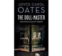 Doll Master & Other Tales Of Horror Joyce Carol Oates, (Auteur)
