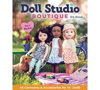 Doll Studio Boutique: Sew a Wardrobe: 46 Garments & Accessories for 14 Dolls