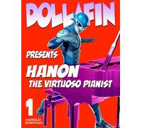 Dollafin Presents Hanon, The Virtuoso Pianist, Part 1
