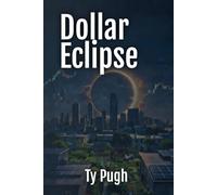 Dollar Eclipse: Surviving the Currency Collapse: When the Dollar Fades, Will You Shine? A Practical Guide to Weathering Economic Storms and Emerging Stronger in an AI-Driven World.