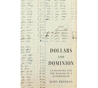 Dollars and Dominion: US Bankers and the Making of a Superpower