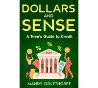Dollars And Sense: A Teen's Guide To Credit