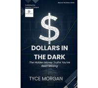 Dollars in the Dark: The Hidden Money Truths You’ve Been Missing