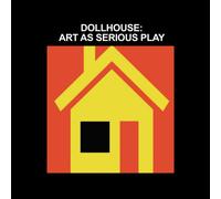 Dollhouse: Art As Serious Play