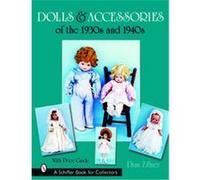 Dolls and Accessories of the 1930s and 1940s, Schiffer Book for Collectors Series Dian Zillner (Auteur)