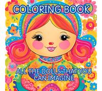 DOLLS: Coloring book for fun, clarity and imagination: Relax and let your imagination flow beyond the busy life