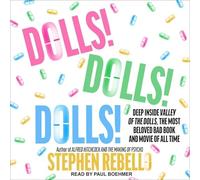 Dolls! Dolls! Dolls!: Deep Inside Valley of the Dolls, the Most Beloved Bad Book and Movie of All Time