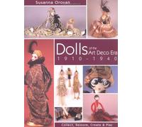 Dolls of the Art Deco Era 1910-1940: Collect, Restore, Create & Play