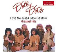 Dolly Dots - Love Me Just a Little Bit More/Greatest Hits
