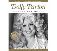 Dolly Parton: A Celebration: From Humble Mountain Beginnings to 100 Million Records Sold: The Commemorative Tribute to Country Music's Greatest Icon