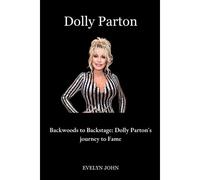 Dolly Parton: Backwoods To Backstage: Dolly Parton's Journey To Fame