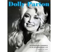 Dolly Parton: 100 Remarkable Moments in an Extraordinary Life