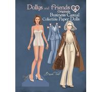 Dollys and Friends Originals, Business Casual Collectible Paper Dolls: A Fashion Dress-Up Wardrobe from Workplace Elegance to Modern Style