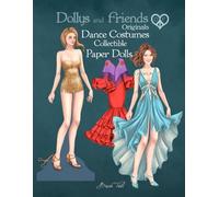 Dollys and Friends Originals, Dance Costumes Collectible Paper Dolls: A Fashion Dress-Up Wardrobe from Ballroom Glamour to the Latin Dancefloor
