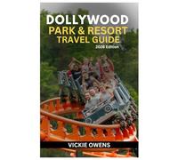 DOLLYWOOD PARK & RESORT TRAVEL GUIDE (2026 Edition): Insider’s Handbook to Dollywood, DreamMore Resort, and the Smoky Mountains - Rides, Food, Resorts, Shows, Budget Tips, Attractions and Family Fun