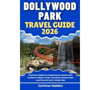Dollywood Park Travel Guide 2026: Practical Insights for Exploring the theme park located in Pigeon Forge, Tennessee Packed with Local Secrets and a Handy Map