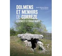 Dolmens et menhirs de la Corrèze - Légendes et promenades