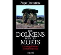 Dolmens pour les morts - Les mégalithismes à travers le monde - Roger Joussaume - Hachette Litterature - Livre