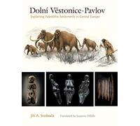 Dolními Vestonice-pavlov: Explaining Paleolithic Settlements in Central Europe
