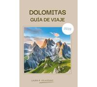 DOLOMITAS GUÍA DE VIAJE 2026: Un manual práctico de los Alpes del norte de Italia que abarca rutas panorámicas, pasos de montaña, senderos para ... alojamiento, mapas e itinerarios