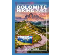 Dolomite Hiking Guide 2025 - 2026: Your Essential Companion for Trekking Routes, Trail Insights/Safety & Travel Planning