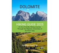 DOLOMITE HIKING GUIDE 2025: An Eco-Friendly Hiking Journey Through the Majestic Dolomites of Northern Italy