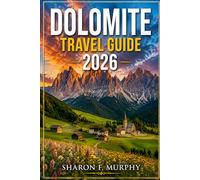 DOLOMITE TRAVEL GUIDE 2026: Expert Hiking & Scenic Routes Through Cortina, Alta Badia, Val Gardena & Bolzano - Multi-Day Adventures, Trails, Culture & Alpine Gems