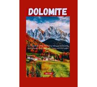 DOLOMITE TRAVEL GUIDE 2026: Your Handbook To Plan Perfect Trip, Hiking & Snowboarding in the Dolomites with Finest Regions, Towns, and Local Insights