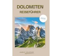DOLOMITEN REISEFÜHRER 2026: Ein praktisches Handbuch für die nördlichen italienischen Alpen, das landschaftlich reizvolle Straßen, Gebirgspässe, ... Unterkünfte, Karten und Reiserouten abdeckt