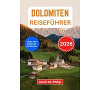 Dolomiten Reiseführer 2026: Entdecken Sie dramatische Alpenlandschaften, märchenhafte Dörfer, malerische Panoramastraßen und Outdoor-Abenteuer in Italien mit Insider-Tipps und saisonalen Reiserouten