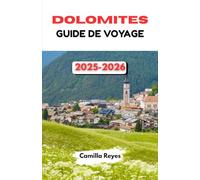 DOLOMITES GUIDE DE VOYAGE 2025-2026: Routes panoramiques, villes alpines et randonnées à travers le nord de l'Italie