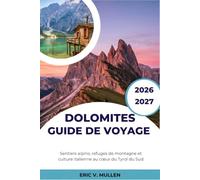 Dolomites Guide de voyage 2026-2027: Sentiers alpins, refuges de montagne et culture italienne au cœur du Tyrol du Sud