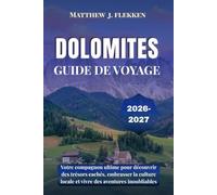 DOLOMITES Guide de voyage 2026-2027: Votre compagnon ultime pour découvrir des trésors cachés, embrasser la culture locale et vivre des aventures inoubliables