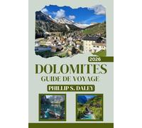 DOLOMITES GUIDE DE VOYAGE 2026: Explorez des sentiers pittoresques, des villages et des merveilles naturelles au cœur des Alpes