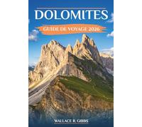 DOLOMITES GUIDE DE VOYAGE 2026: Randonnée, ski et conseils pratiques à travers les vallées de l'Italie septentrionale