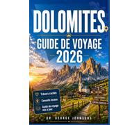 DOLOMITES GUIDE DE VOYAGE 2026: Votre compagnon indispensable pour explorer Sommets emblématiques, cols panoramiques, refuges alpins, Villages de charme et expériences en plein air