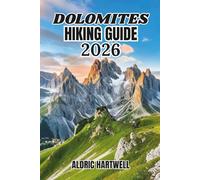 DOLOMITES HIKIN GUIDE 2026: Step-by-Step Trekking Routes, Mountain Maps, Via Ferrata Paths, Scenic Views and Insider Tips for Every Hiker.