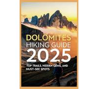 Dolomites Hiking Guide 2025: Top Trails, Hidden Gems, and Must-See Spots