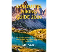 DOLOMITES HIKING GUIDE 2026: Discover the Best Trails, Scenic Routes, Alta Via Treks, and Hidden Gems in the Italian Alps