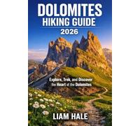 DOLOMITES HIKING GUIDE 2026: Explore, Trek, and Discover the Heart of the Dolomites