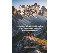 DOLOMITES HIKING GUIDE 2026: Exploring Italy's UNESCO Alpine Trails From Valley Walks to Mountain Summits
