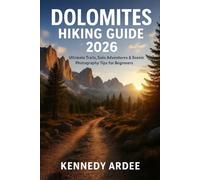 DOLOMITES HIKING GUIDE 2026: Ultimate Trails, Solo Adventures & Scenic Photography Tips for Beginners