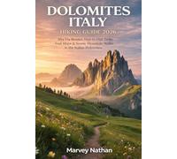 DOLOMITES ITALY HIKING GUIDE 2026: Alta Via Routes, Hut-to-Hut Treks, Trail Maps and Scenic Mountain Walks in the Italian Dolomites