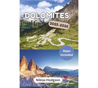 Dolomites Travel Guide 2025-2026: Explore Hidden Gems, Nature, Adventure, Quaint Villages, Local Life and Unforgettable Moments