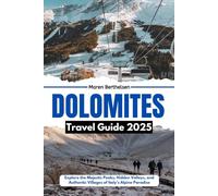 Dolomites Travel Guide 2025: Explore the Majestic Peaks, Hidden Valleys, and Authentic Villages of Italy's Alpine Paradise